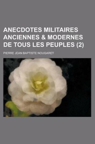 Cover of Anecdotes Militaires Anciennes & Modernes de Tous Les Peuples (2 )