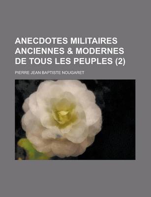 Book cover for Anecdotes Militaires Anciennes & Modernes de Tous Les Peuples (2 )