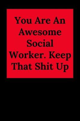 Book cover for You Are An Awesome Social Worker. Keep That Shit Up