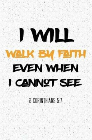 Cover of I Will Walk by Faith Even When I Cannot See