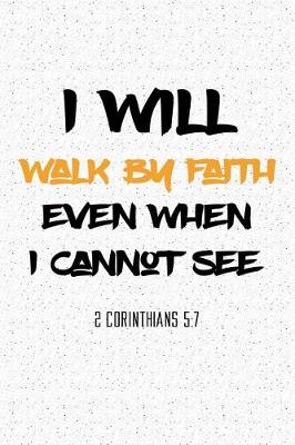 Book cover for I Will Walk by Faith Even When I Cannot See