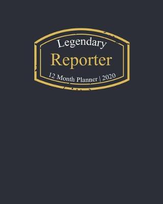 Book cover for Legendary Reporter, 12 Month Planner 2020