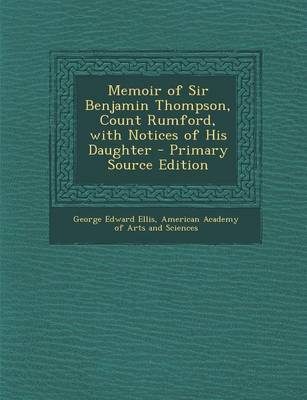 Book cover for Memoir of Sir Benjamin Thompson, Count Rumford, with Notices of His Daughter - Primary Source Edition