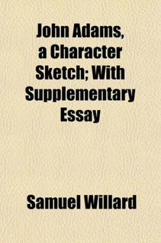 Cover of John Adams, a Character Sketch; With Supplementary Essay