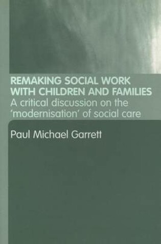 Cover of Remarking Social Work with Children and Families: A Critical Discussion on the Modernisation of Social Care