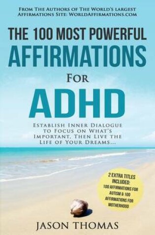 Cover of Affirmation the 100 Most Powerful Affirmations for ADHD 2 Amazing Affirmative Bonus Books Included for Autism & Motherhood