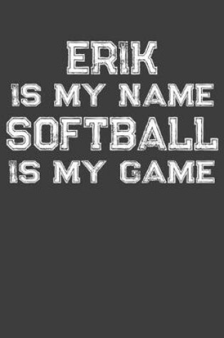 Cover of Erik Is My Name Softball Is My Game