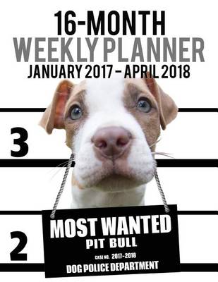 Book cover for 2017-2018 Weekly Planner - Most Wanted Pit Bull