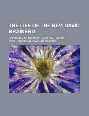 Book cover for The Life of the REV. David Brainerd; Missionary to the North American Indians