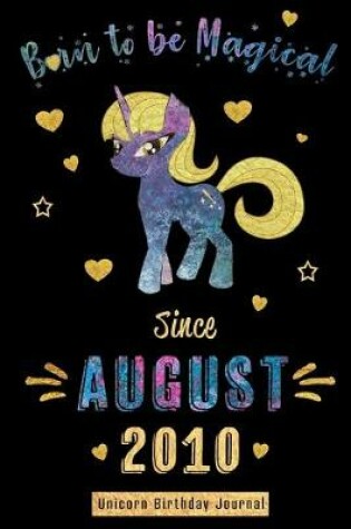 Cover of Born to be Magical Since August 2010 - Unicorn Birthday Journal