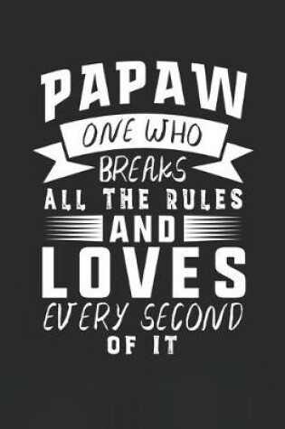 Cover of Papaw One Who Breaks All The Rules And Loves Every Second Of It