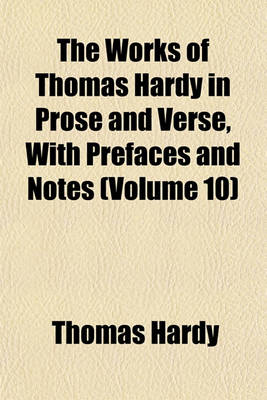 Book cover for The Works of Thomas Hardy in Prose and Verse, with Prefaces and Notes (Volume 10)