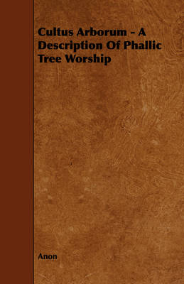 Book cover for Cultus Arborum - A Description Of Phallic Tree Worship