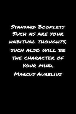 Book cover for Standard Booklets Such as Are Your Habitual Thoughts Such Also Will Be the Character Of Your Mind Marcus Aurelius