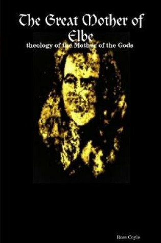 Cover of The Great Mother of Elbe - theology of the Mother of the Gods