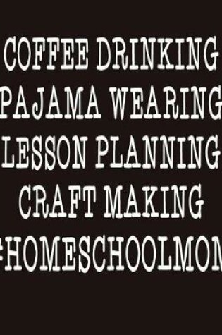 Cover of Coffee Drinking Pajama Wearing Lesson Planning Craft Making #HOMESCHOOLMOM