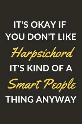 Cover of It's Okay If You Don't Like Harpsichord It's Kind Of A Smart People Thing Anyway