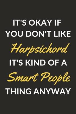 Book cover for It's Okay If You Don't Like Harpsichord It's Kind Of A Smart People Thing Anyway