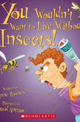 Cover of You Wouldn't Want to Live Without Insects! (You Wouldn't Want to Live Without...)