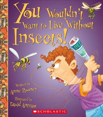 Cover of You Wouldn't Want to Live Without Insects! (You Wouldn't Want to Live Without...)