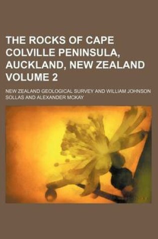 Cover of The Rocks of Cape Colville Peninsula, Auckland, New Zealand Volume 2