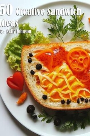 Cover of 50 Creative Sandwich Ideas