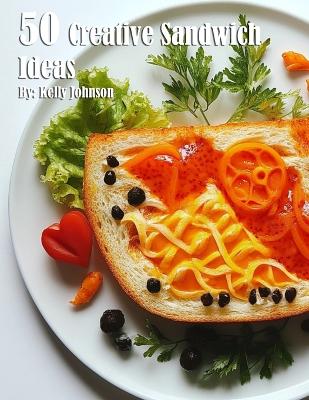 Book cover for 50 Creative Sandwich Ideas