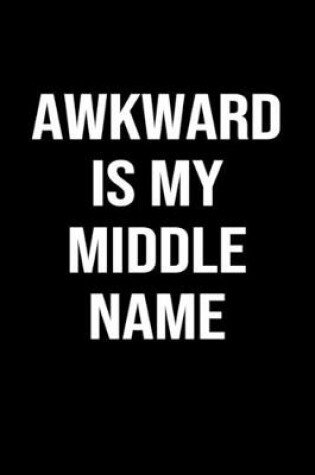 Cover of Awkward Is My Middle Name