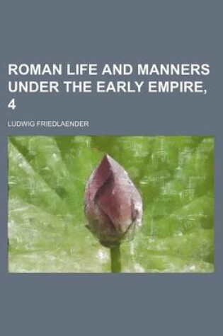 Cover of Roman Life and Manners Under the Early Empire, 4