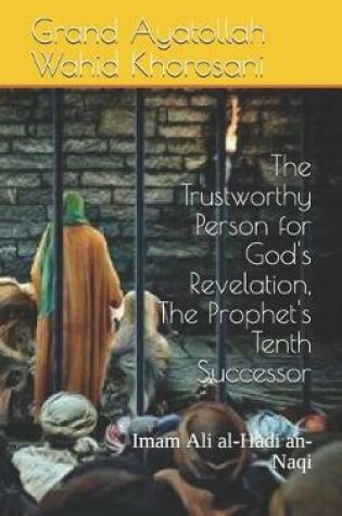 Cover of The Trustworthy Person for God's Revelation, the Prophet's Tenth Successor