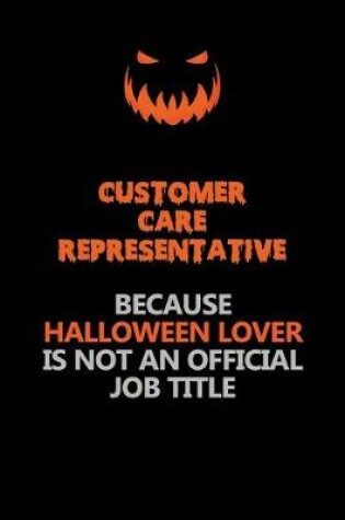 Cover of Customer Care Representative Because Halloween Lover Is Not An Official Job Title