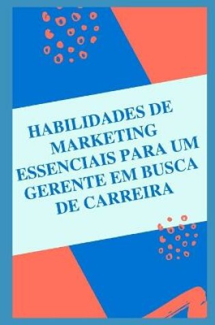 Cover of Habilidades essenciais de marketing para um gerente de busca de carreira