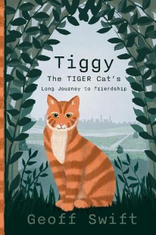 Cover of Tiggy The Tiger Cat's Long Journey to Friendship