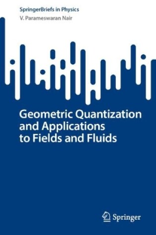 Cover of Geometric Quantization and Applications to Fields and Fluids