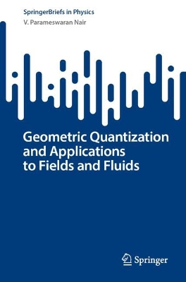 Book cover for Geometric Quantization and Applications to Fields and Fluids