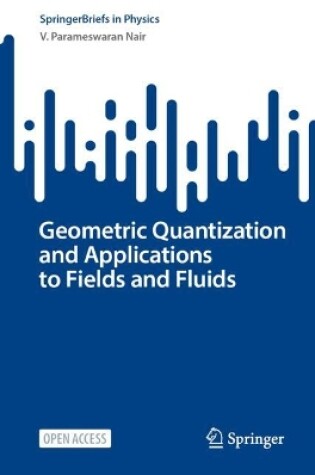 Cover of Geometric Quantization and Applications to Fields and Fluids