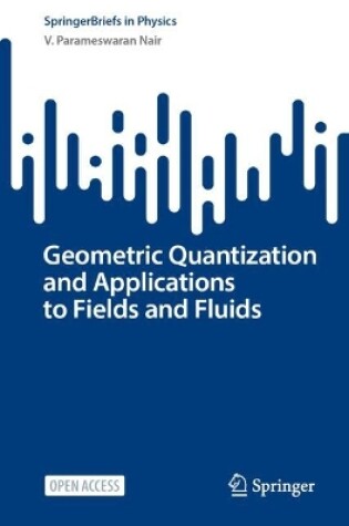 Cover of Geometric Quantization and Applications to Fields and Fluids