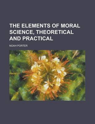 Book cover for The Elements of Moral Science, Theoretical and Practical