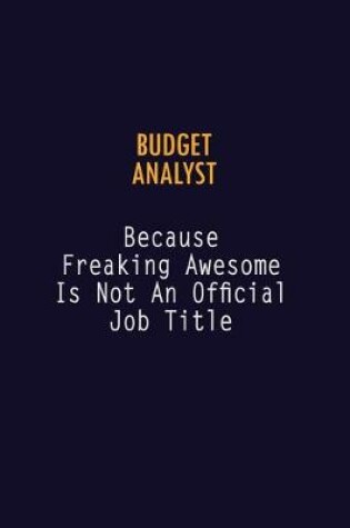 Cover of Budget Analyst Because Freaking Awesome is not An Official Job Title