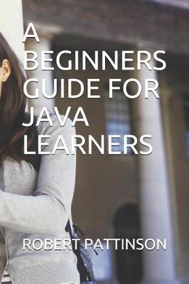 Book cover for A Beginners Guide for Java Learners