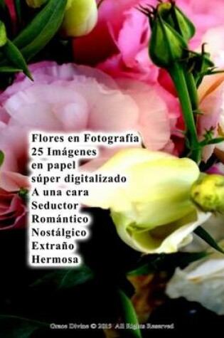 Cover of Flores en Fotografía 25 Imágenes en papel súper digitalizado A una cara Seductor Romántico Nostálgico Extraño Hermosa