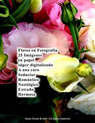 Book cover for Flores en Fotografía 25 Imágenes en papel súper digitalizado A una cara Seductor Romántico Nostálgico Extraño Hermosa