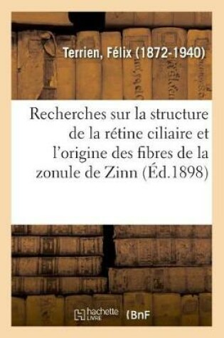 Cover of Recherches Sur La Structure de la Retine Ciliaire Et l'Origine Des Fibres de la Zonule de Zinn