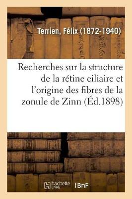 Cover of Recherches Sur La Structure de la Retine Ciliaire Et l'Origine Des Fibres de la Zonule de Zinn