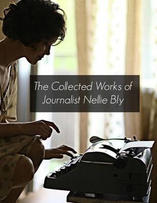 Book cover for The Collected Works of Journalist Nellie Bly