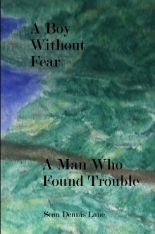 Cover of A Boy Without Fear A Man Who Found Trouble