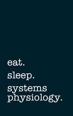 Book cover for eat. sleep. systems physiology. - Lined Notebook