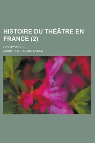 Cover of Histoire Du Theatre En France; Les Mysteres (2 )