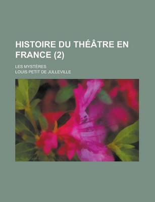 Book cover for Histoire Du Theatre En France; Les Mysteres (2 )