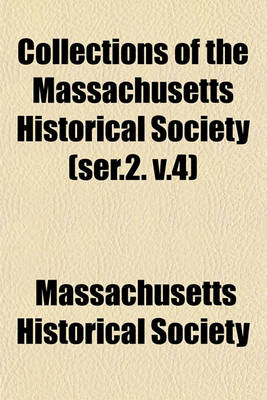 Book cover for Collections of the Massachusetts Historical Society (Ser.2. V.4)